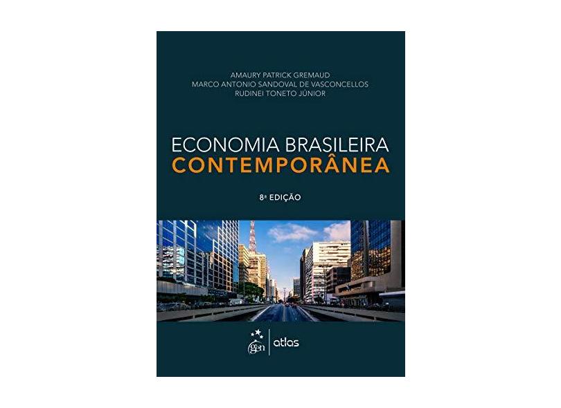 Economia Brasileira Contemporânea - 8ª Ed. 2017 - Gremaud, Amaury Patrick; - 9788597003437