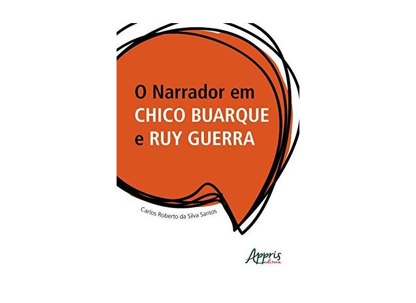 O Narrador em Chico Buarque e Ruy Guerra - Carlos Roberto Da Silva Santos - 9788547315979