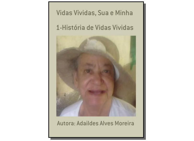 Vidas Vividas, Sua e Minha - Adaildes Alves Moreira - 9788565826341