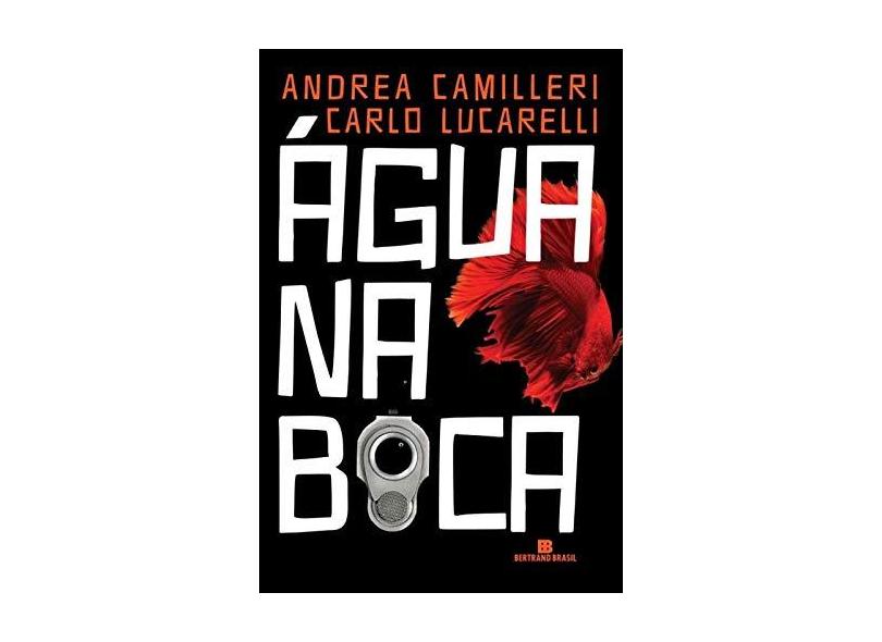 Água na Boca - Lucarelli, Carlo; Camilleri, Andrea - 9788528617061
