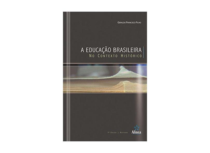 A Educação Brasileira no Contexto Histórico - Geraldo Francisco Filho - 9788575166628