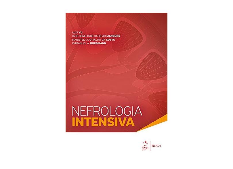 Nefrologia Intensiva - Burdmann, Emmanuel A.; Costa, Maristela Carvalho Da; Marques, Igor Denizarde Bacelar; Yu, Luis - 9788527729772