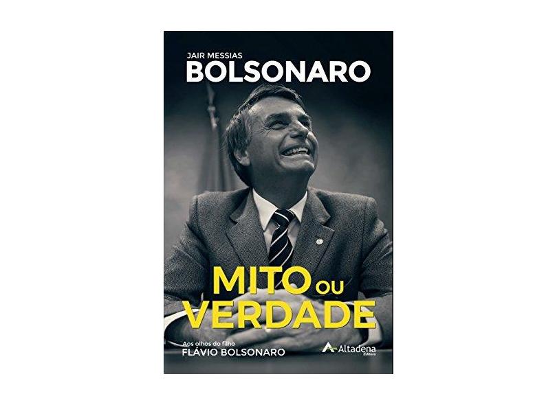 Mito ou Verdade - Jair Messias Bolsonaro - Bolsonaro, Flavio - 9788594307002