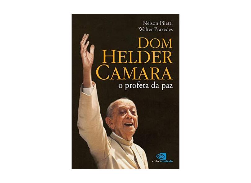 Dom Helder Camara - O Profeta da Paz - Praxedes, Walter; Piletti, Nelson - 9788572443050