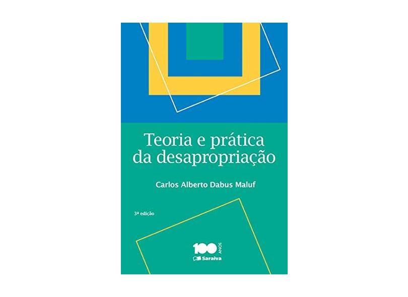 Teoria e Prática da Desapropriação - 3ª Ed. 2015 - Maluf, Carlos Alberto Dabus - 9788502203853