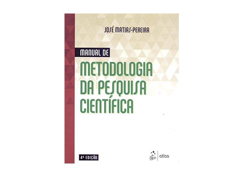 Manual de Metodologia da Pesquisa Científica - Jos&#233; Matias-pereira - 9788597008777