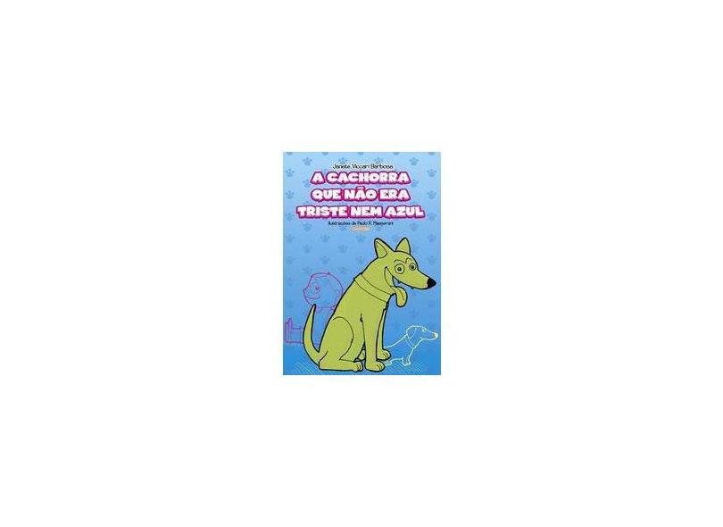 A Cachorra que não Era Triste Nem Azul - Janete Viccari Barbosa - 9788579131271