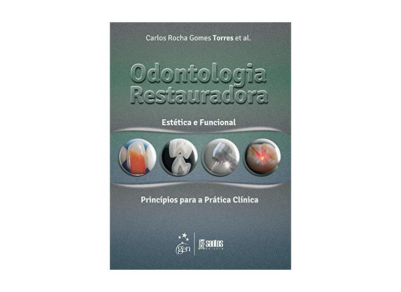 Odontologia Restauradora: Estética e Funcional e Princípios para a Prática Clínica - Carlos Rocha Gomes Torres - 9788541201605