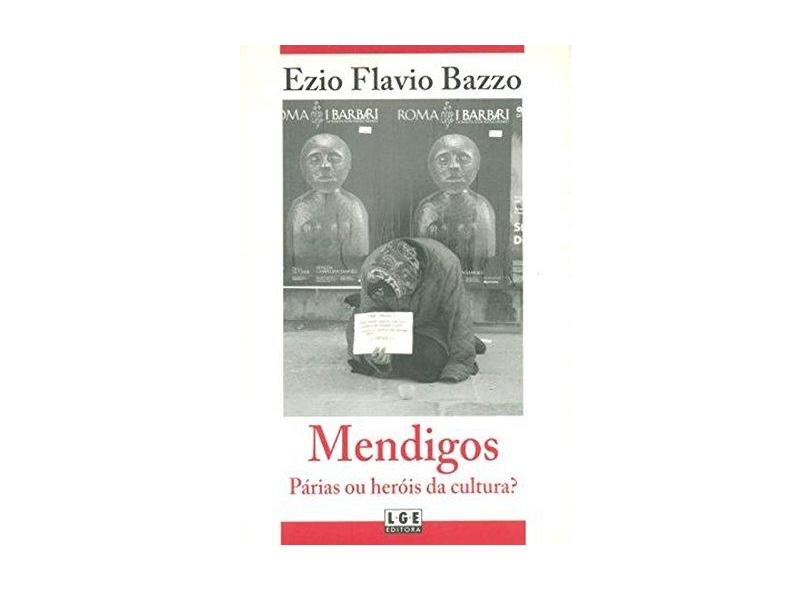 Mendigos. Párias ou Heróis da Cultura? - Ezio Flávio Bazzo - 9788572384186