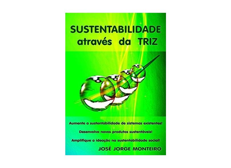 Sustentabilidade Através da Triz - José Jorge Monteiro - 9788592401511