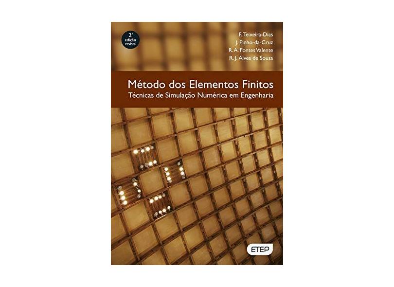Método dos Elementos Finitos. Técnicas de Simulação Numérica em Engenharia - F. Teixeira-dias - 9789728480400