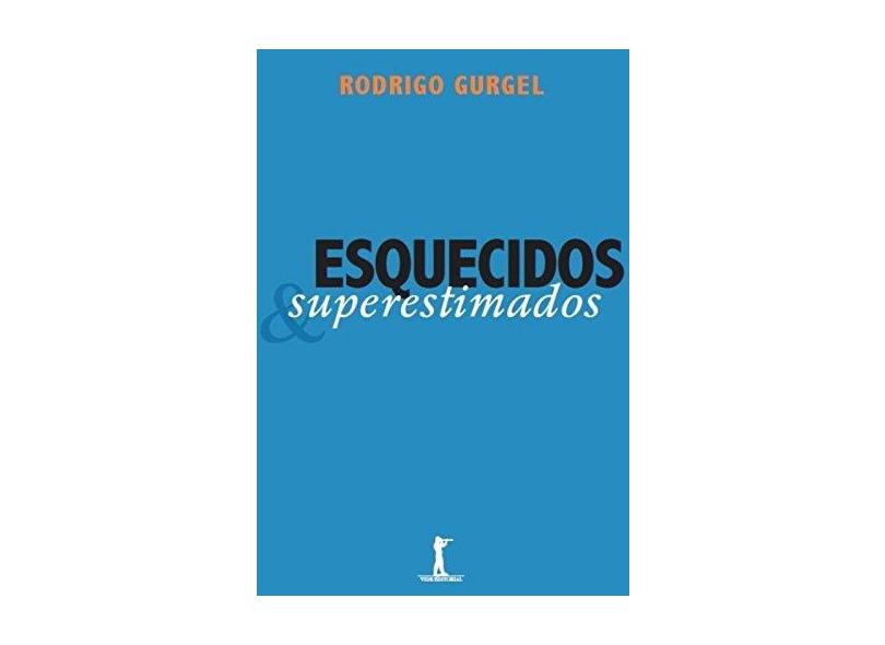 Esquecidos & Superestimados - Gurgel, Rodrigo - 9788567394176