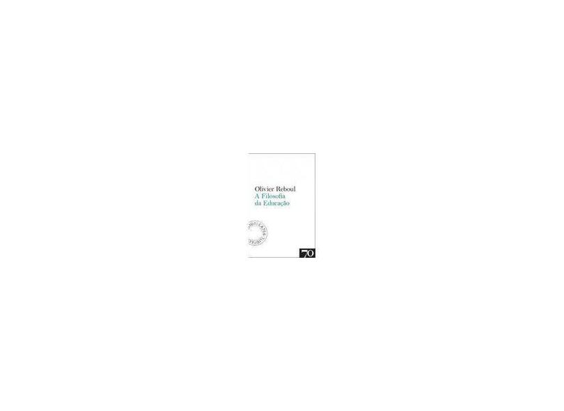 A Filosofia da Educação - Olivier Reboul - 9789724418926