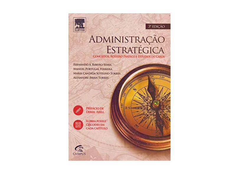 Administração Estratégica - 3ª Ed. 2015 - Ferreira, Manuel Portugal; Ribeiro, Fernando A.; Torres, Maria Cândida Sotelino - 9788535280029