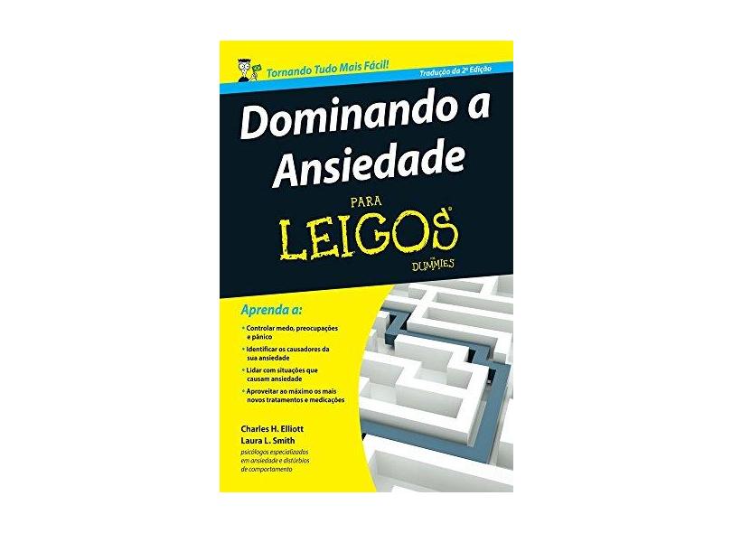Dominando A Ansiedade Para Leigos - Elliott, Charles H.; Smith, Laura L. - 9788576088875