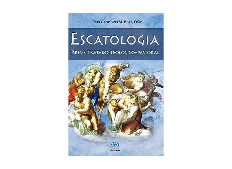 Escatologia - Breve Tratado Teológico-pastoral - Boff, Clodovis - 9788527613545
