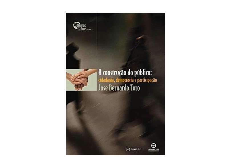 A Construção do Público - Cidadania, Democracia e Participação - Toro, Jose Bernardo - 9788587864710