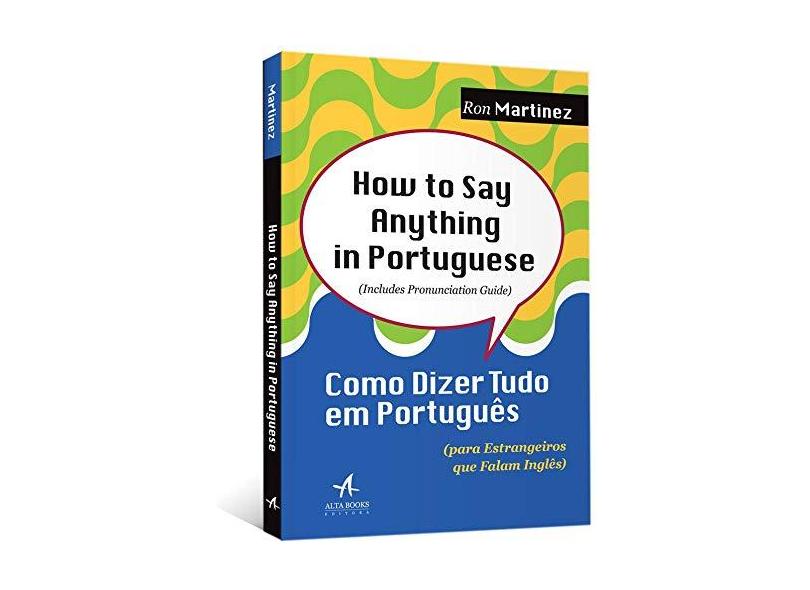 How To Say Anything In Portuguese - Como Dizer Tudo Em Português Para Estrangeiros Que Falam Inglês - Martinez, Ron - 9788550802763
