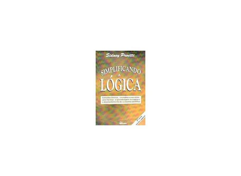 Simplificando a Lógica - 3ª Edição - Proetti, Sidney - 9788529003313