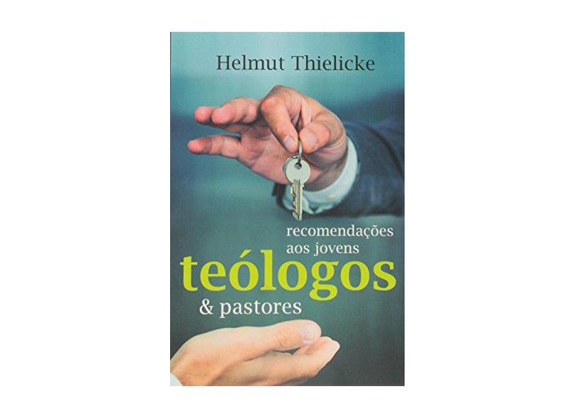 Recomendações Aos Jovens Teólogos e Pastores - Thielicke, Helmut - 9788527505642