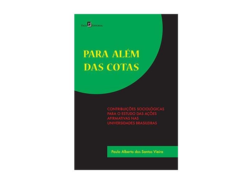 Para Além das Cotas: Contribuições Sociológicas Para o Estudo das Ações Afirmativas nas Universidades Brasileiras - Paulo Alberto Dos Santos Vieira - 9788581485836