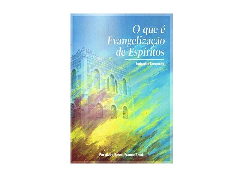 O que É Evangelização de Espíritos - Alzira Bessa França Amui - 9788588821071