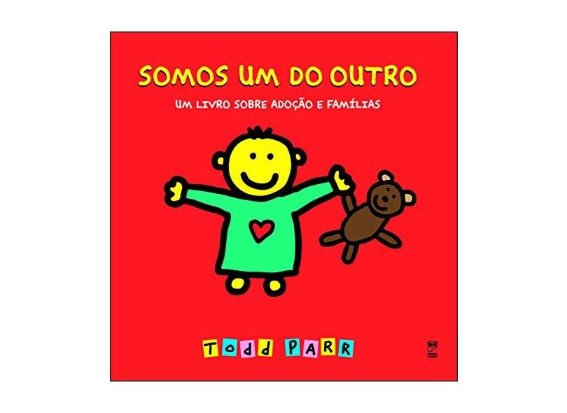 Somos um do Outro - Um Livro Sobre Adoção e Famílias - Parr, Todd - 9788578880002