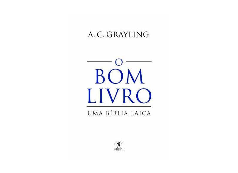 O Bom Livro - Uma Bíblia Laica - Grayling, A. C. - 9788539005307