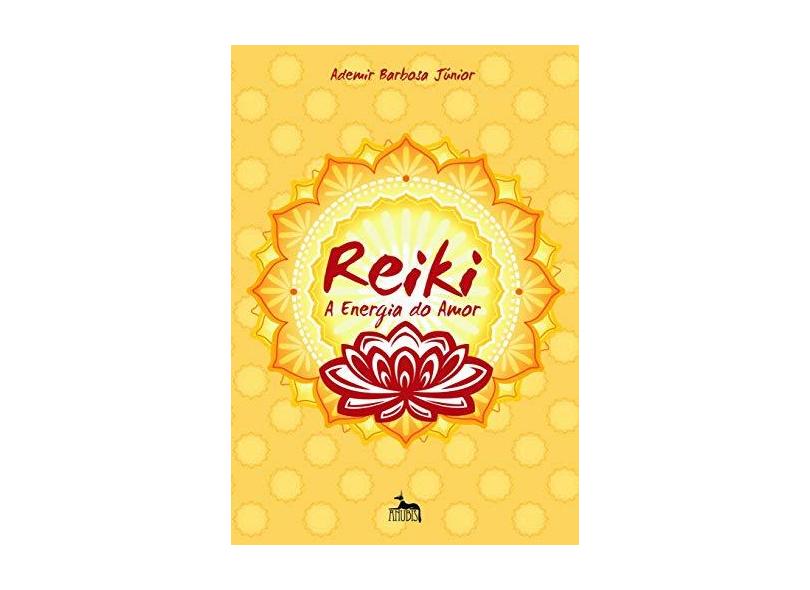 Reiki A Energia Do Amor - Ademir Barbosa Junior - 9788567855288