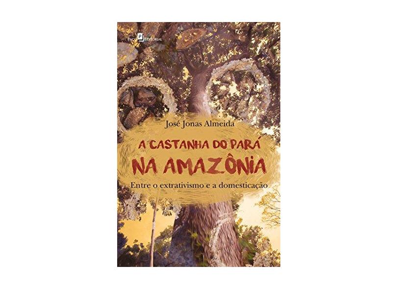 A Castanha do Pará na Amazônia. Castanha do Pará na Amazônia - José Jonas Almeida - 9788546206759