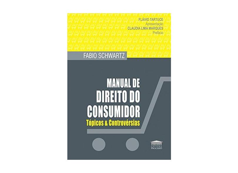 Manual de Direito do Consumidor: Tópicos & Controvérsias - Fabio Schwartz - 9788593741159