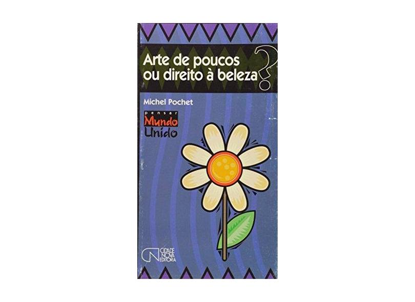 Arte De Poucos Ou Direito A Beleza? - Coleção Pensar Mundo Unido - Michel Pochet - 9788571120822