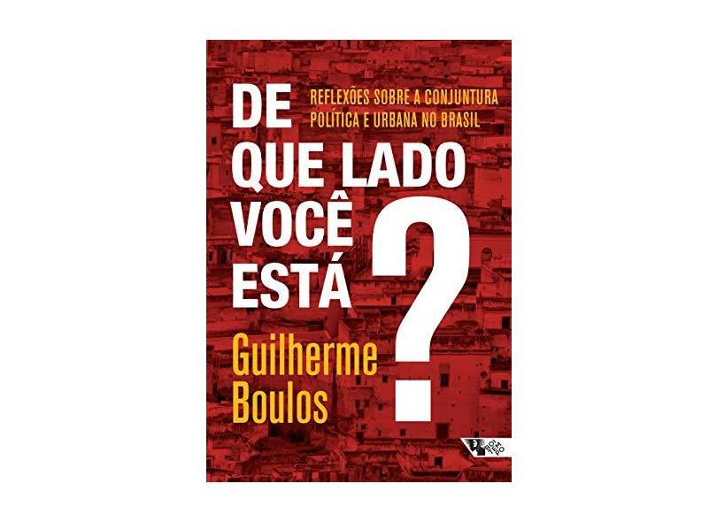 De Que Lado Você Está? - Reflexões Sobre A Conjuntura Política e Urbana No Brasil - Boulos, Guilherme - 9788575594407