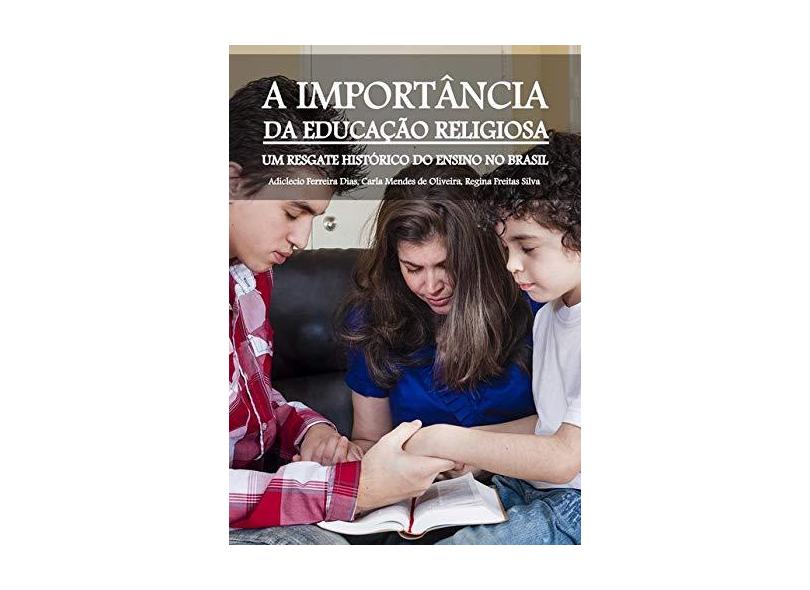 A Importância da Educação Religiosa - Adiclecio Ferreira Dias - 9788592407230