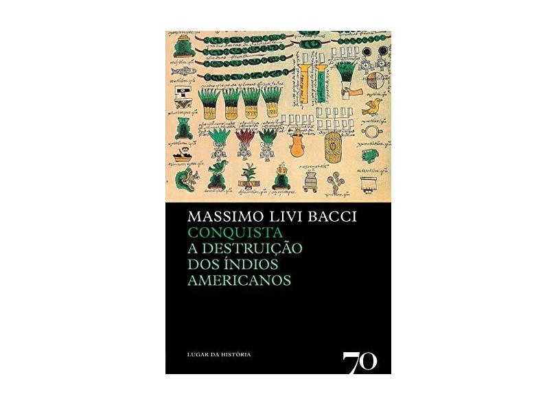 A Conquista: A Destruição dos Índios Americanos - Massimo Livi Bacci - 9789724413075