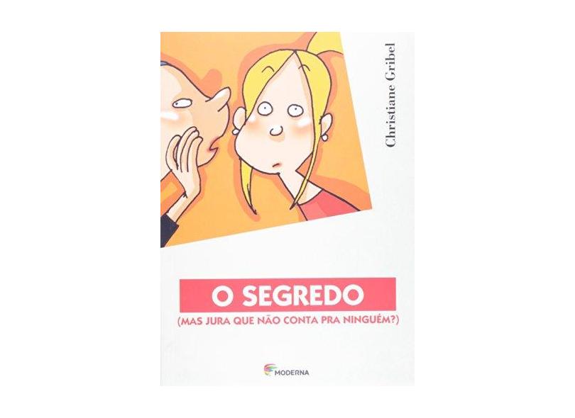 O Segredo (mas Jura que Não Conta Pra Ninguém?) - Gribel, Christiane - 9788516028749