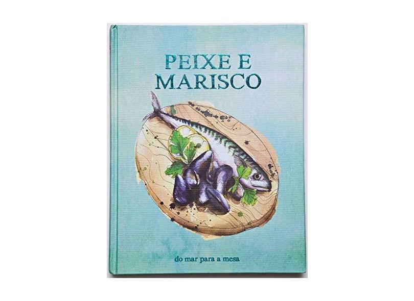 Peixe e Marisco - do Mar Para A Mesa - Books, Parragon - 9781445497938