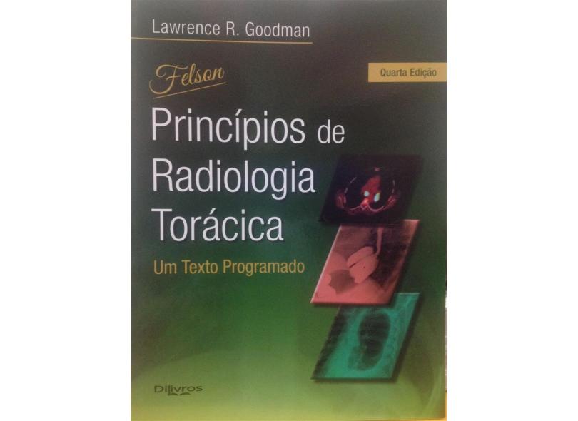 FELSON PRINCIPIOS DE RADIOLOGIA TORACICA - Goodman, Lawrence R - 9788580531220