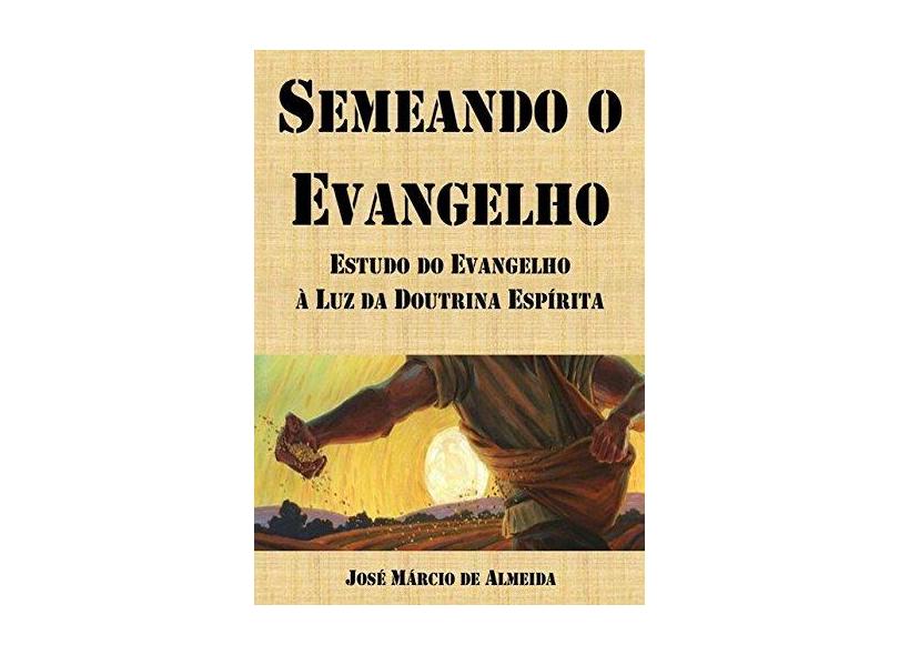 Semeando o Evangelho - José Márcio De Almeida - 9788547100766