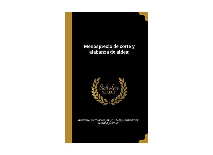 Menosprecio de corte y alabanza de aldea; - Antonio De Guevara - 9780353715080