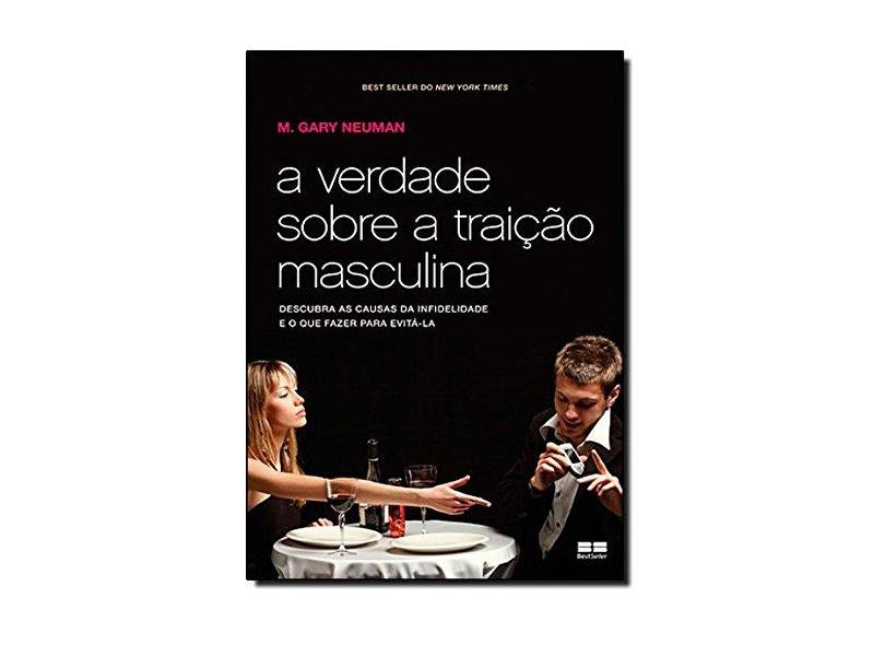 A Verdade Sobre a Traição Masculina - Neuman, M. Gary - 9788576843047