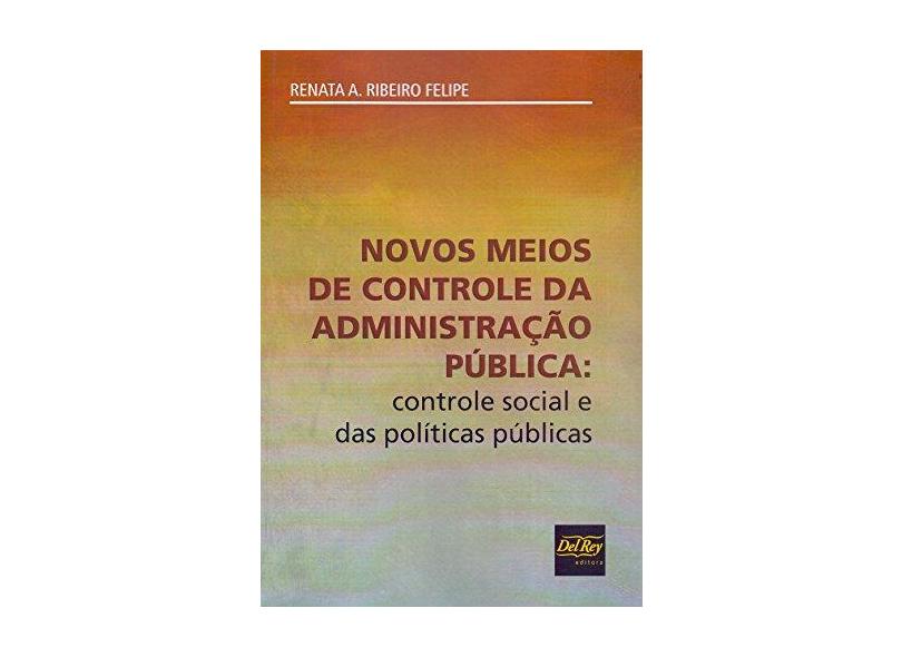 Novos Meios De Controle da Administracao Publica - Felipe,renata A. Ribeiro - 9788538405184