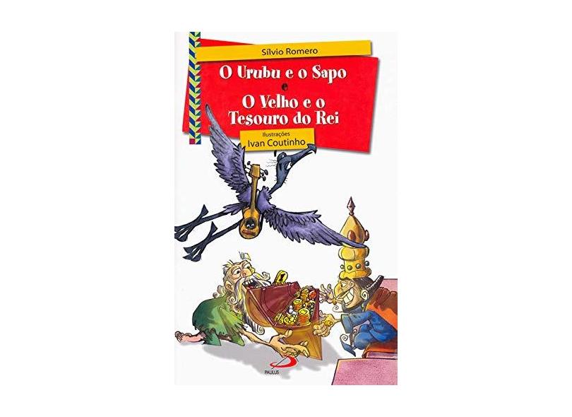 O Urubu e o Sapo e o Velho e o Tesouro do Rei - Romero, Silvio - 7891210010209