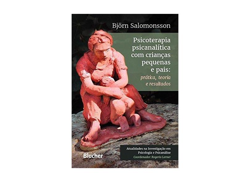 PSICOTERAPIA PSICANALITICA COM CRIANCAS PEQUENAS E PAIS - PRATICA, TEORIA E RESULTADO - Salomonsson, Bjorn - 9788521211228