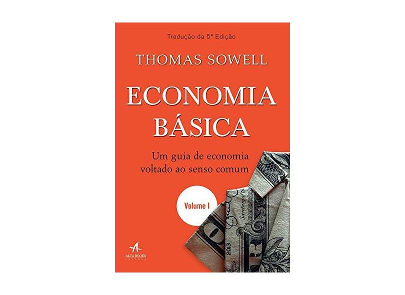 Economia Básica. Um Guia de Economia Voltado ao Senso Comum — Volume 1 - Thomas Sowell - 9788550802381