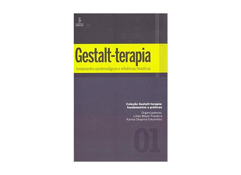 Gestalt-terapia - Fundamentos Epistemológicos e Influências Filosóficas - Vol. 1 - Frazão, Lilian Meyer - 9788532309082