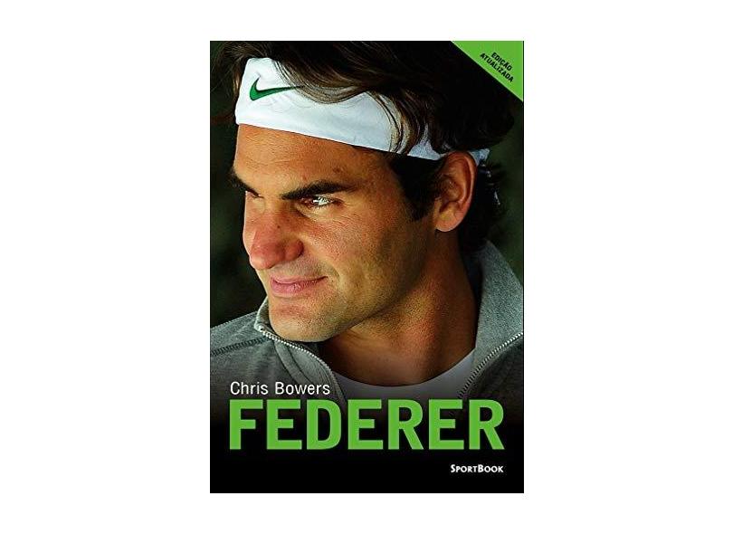 Federer. 2018 Atualizada - Chris Bowers - 9788569371021
