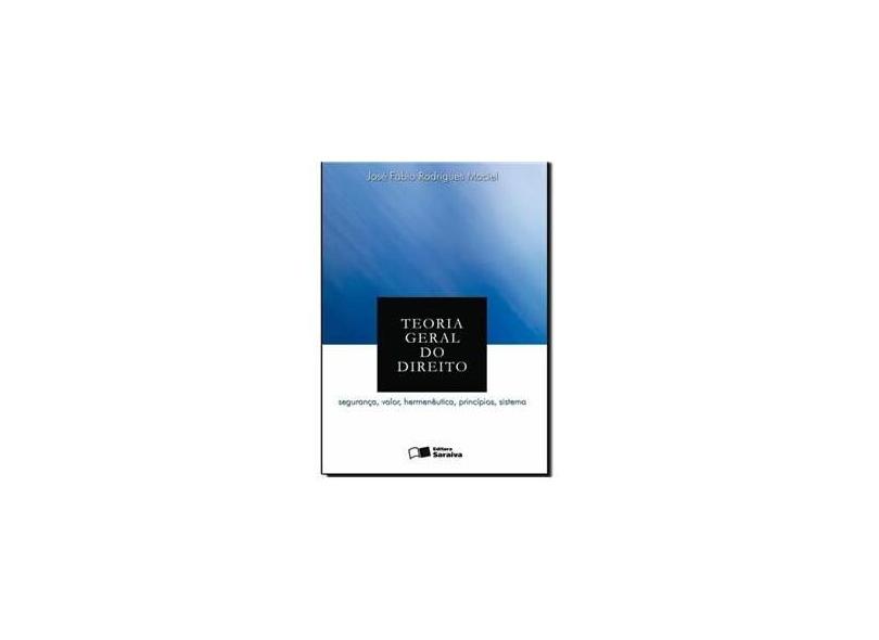 Teoria Geral do Direito - Segurança , Valor , Hermenêutica , Príncípios , Sistema - Maciel, José Fabio Rodrigues - 9788502046337