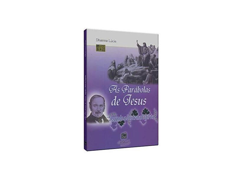 As Parábolas de Jesus - Segundo A Doutrina Espírita - Lúcia, Dharma - 9788572975346