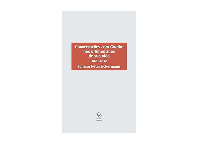 Conversações Com Goethe nos Últimos Anos de sua Vida 1823-1832 - Johann Peter Eckermann - 9788539306299